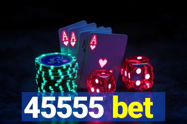 45555 bet